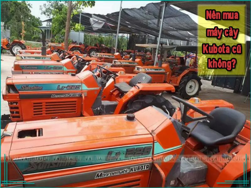 Kinh Nghiệm Chọn Mua Máy Cắt Kubota Cũ